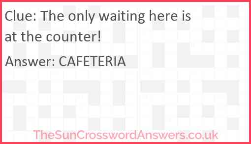 The only waiting here is at the counter! Answer