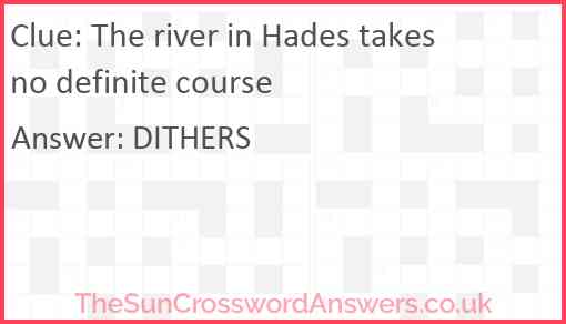 The river in Hades takes no definite course Answer
