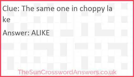 The same one in choppy lake Answer