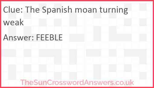 The Spanish moan turning weak Answer