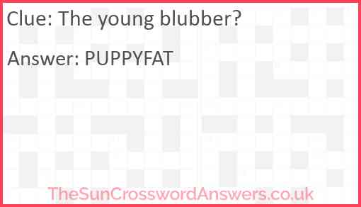 The young blubber? Answer