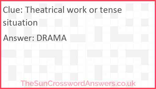 Theatrical work or tense situation crossword clue Theatrical work or tense situation crossword clue