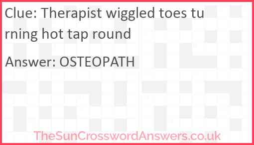 Therapist wiggled toes turning hot tap round Answer