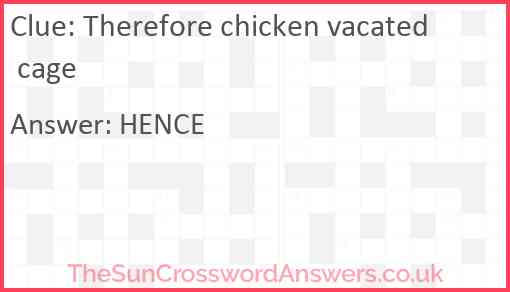 Therefore chicken vacated cage Answer