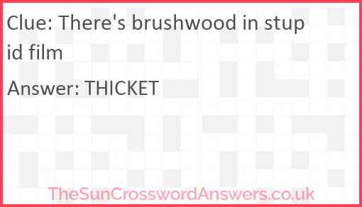 There's brushwood in stupid film Answer
