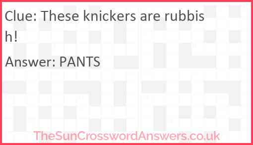 These knickers are rubbish! Answer