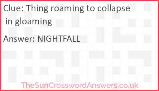 Thing roaming to collapse in gloaming Answer