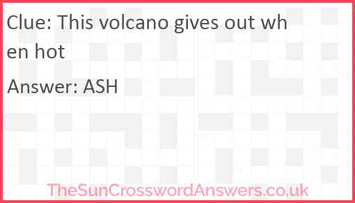 This volcano gives out when hot Answer