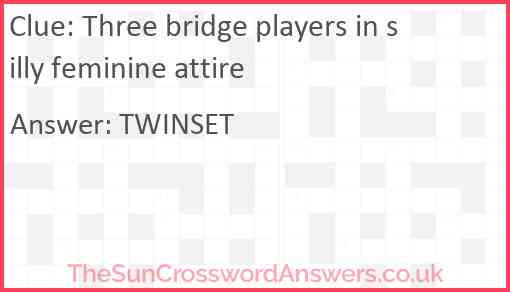 Three bridge players in silly feminine attire Answer