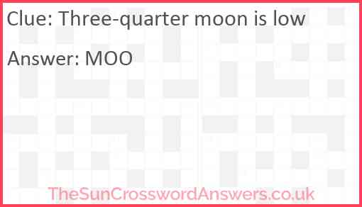 Three-quarter moon is low Answer