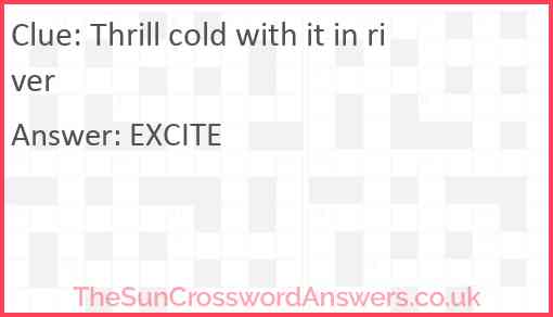 Thrill cold with it in river Answer