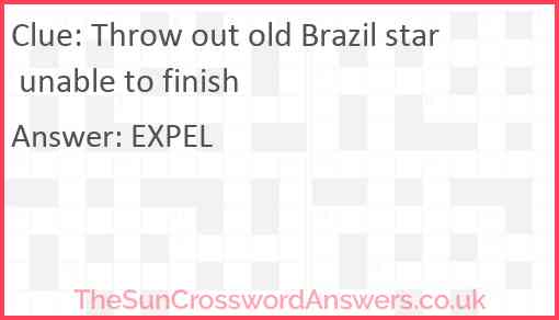 Throw out old Brazil star unable to finish Answer