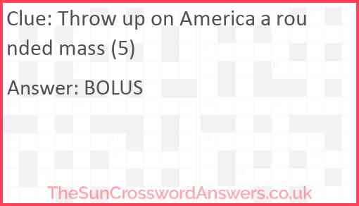 Throw up on America a rounded mass (5) Answer