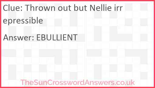 Thrown out but Nellie irrepressible Answer