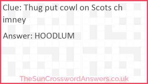 Thug put cowl on Scots chimney Answer