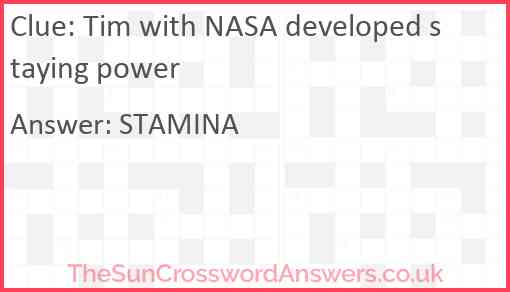 Tim with NASA developed staying power Answer