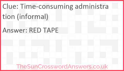Time-consuming administration (informal) Answer