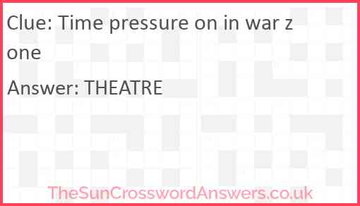 Time pressure on in war zone Answer