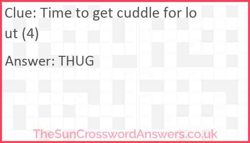 Time to get cuddle for lout (4) Answer