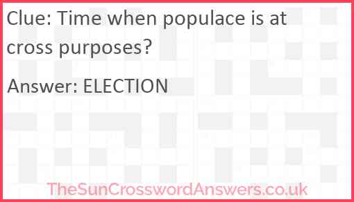 Time when populace is at cross purposes? Answer