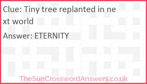 Tiny tree replanted in next world Answer