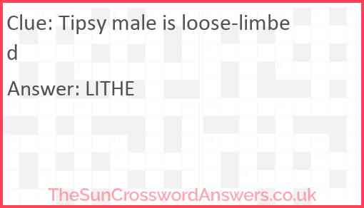 Tipsy male is loose-limbed Answer