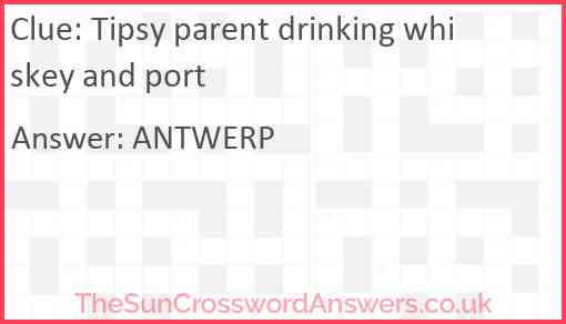 Tipsy parent drinking whiskey and port Answer
