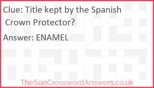 Title kept by the Spanish Crown Protector? Answer