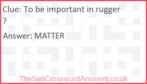To be important in rugger? Answer