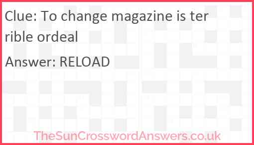 To change magazine is terrible ordeal Answer
