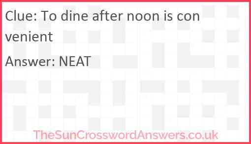 To dine after noon is convenient Answer