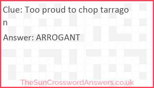 Too proud to chop tarragon Answer