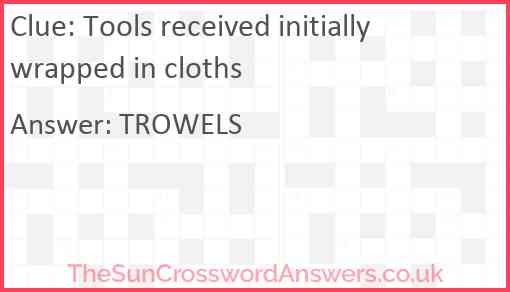 Tools received initially wrapped in cloths Answer