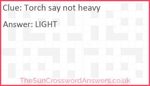 Torch say not heavy Answer