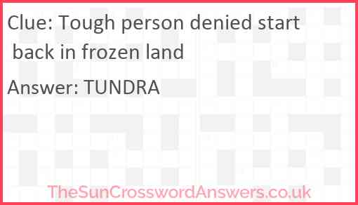 Tough person denied start back in frozen land Answer