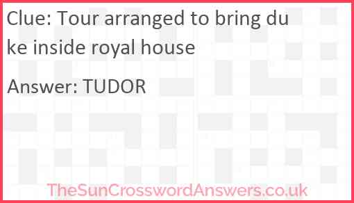 Tour arranged to bring duke inside royal house Answer