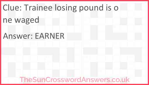 Trainee losing pound is one waged Answer