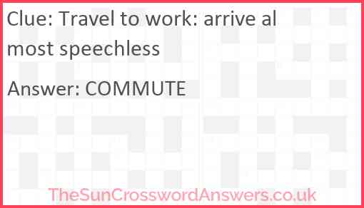 Travel to work: arrive almost speechless Answer