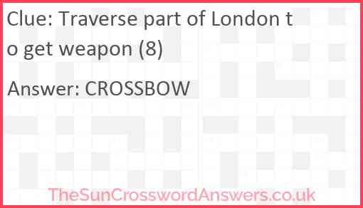 Traverse part of London to get weapon (8) Answer
