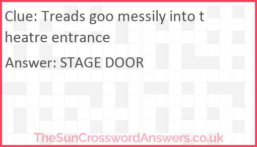Treads goo messily into theatre entrance Answer