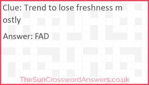 Trend to lose freshness mostly Answer