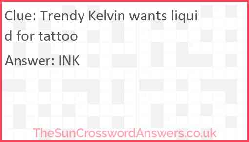 Trendy Kelvin wants liquid for tattoo Answer