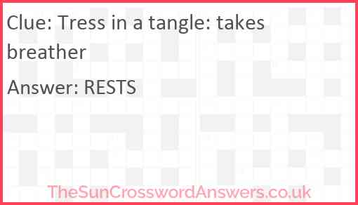 Tress in a tangle: takes breather Answer