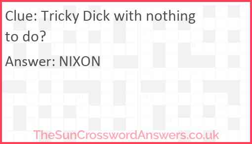 Tricky Dick with nothing to do? Answer