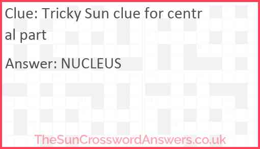 Tricky Sun clue for central part Answer