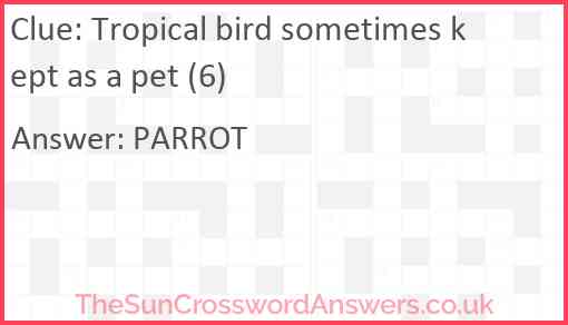 Tropical bird sometimes kept as a pet (6) Answer