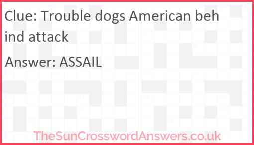 Trouble dogs American behind attack Answer