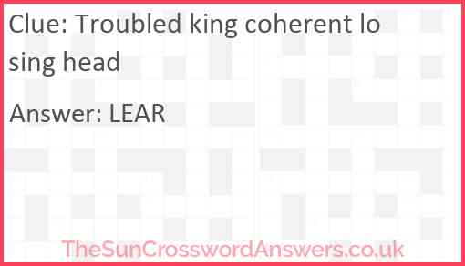 Troubled king coherent losing head Answer