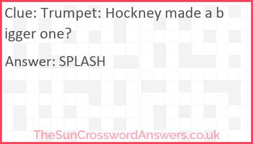 Trumpet: Hockney made a bigger one? Answer