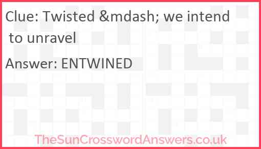 Twisted &mdash; we intend to unravel Answer